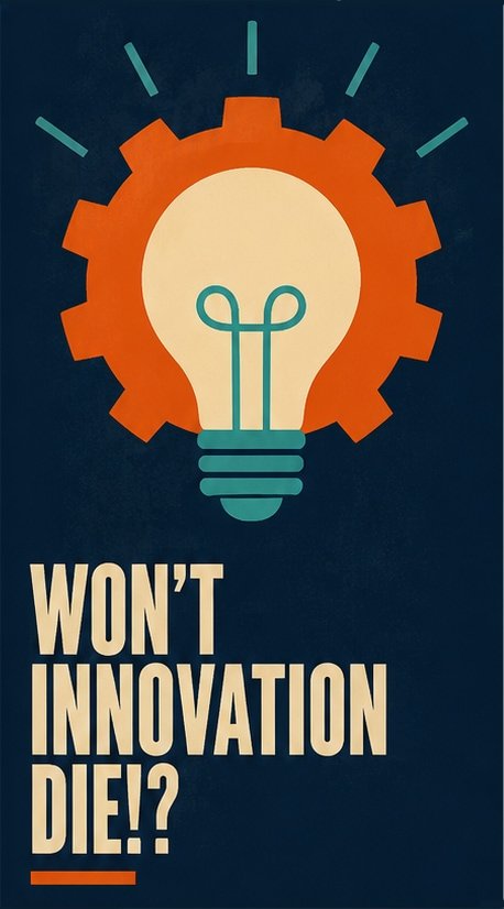 Won't Innovation Die!?